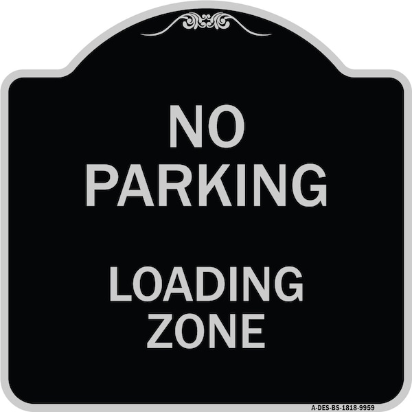 Designer Series-No Parking Loading Zone Black & Silver Heavy-Gauge Alum, 18" x 18", BS-1818-9959